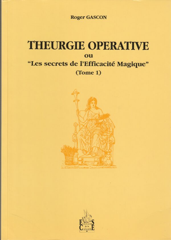 théurgie opérative ou " les secrets de l'efficacité magique " tome 1