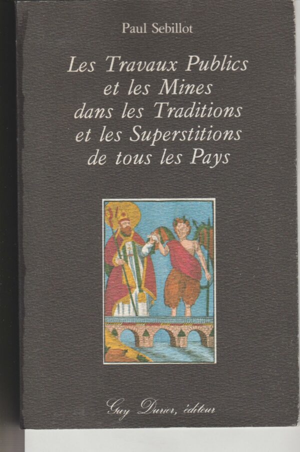 les travaux publics et les mines dans les traditions et les superstitions de tous les pays