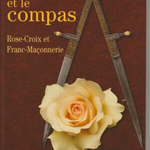 la rose et le compas - Rose-Croix et franc-maçonnerie