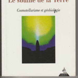 le souffle de la terre - cosmotellurisme et géobiologie
