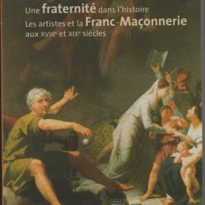une fraternité dans l'histoire : les artistes et la franc-maçonnerie aux XVIII è et XIX è siècles