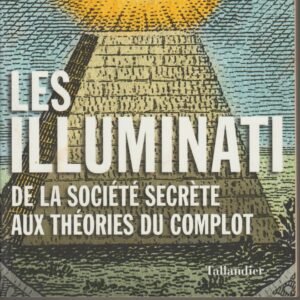 les Illuminati - de la société secrète aux théories du complot