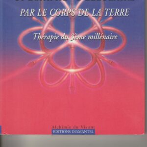 alchimie cellulaire par le corps de la terre tome 1