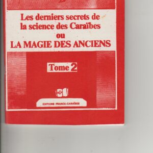 les derniers secrets de la science des Caraïbes ou la magie des anciens  - Tome 2