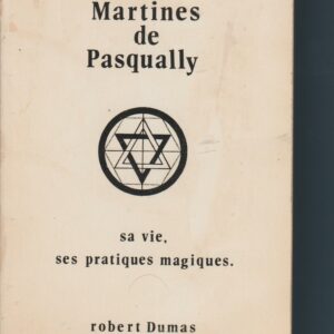 Martines de Pasqually sa vie, son oeuvre - suivi des catéchismes des élus coens