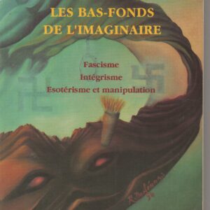 les bas-fonds de l'imaginaire ( fascisme, intégrisme ésotérisme et manipulation )