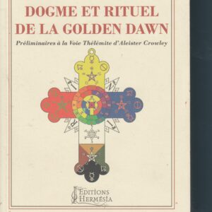 dogme et rituel de la Golden Dawn - préliminaires à la voie Thélémite d'Aleister Crowley